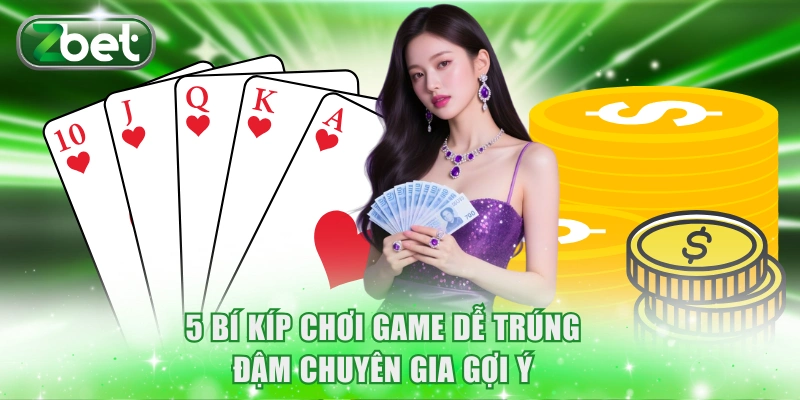 Luật Chơi Tiến Lên Miền Nam ZBET Và 5 Bí Kíp Hiệu Quả 4 5 bí kíp chơi game dễ trúng đậm chuyên gia gợi ý