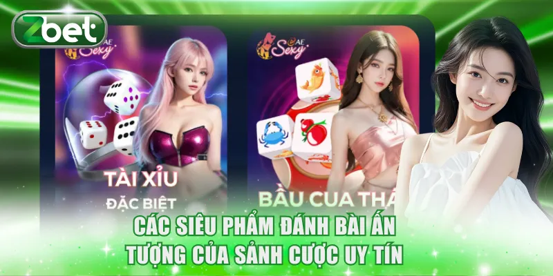 Sảnh AE Sexy ZBET: Cá Cược Cùng Dàn Mỹ Nhân Gợi Cảm 3 Các siêu phẩm đánh bài ấn tượng của sảnh cược uy tín
