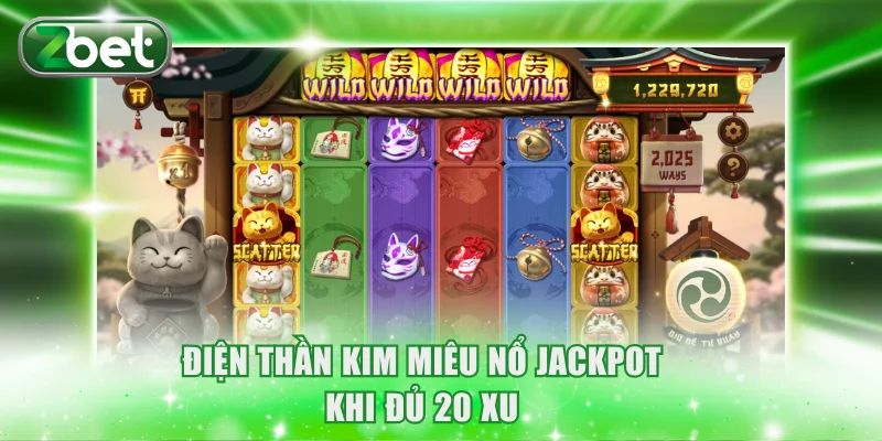 ZBET Slots Game - Quay Thưởng Đỉnh Cao Trúng Lớn Tiền Tỷ 4 Điện thần kim miêu nổ jackpot khi đủ 20 xu