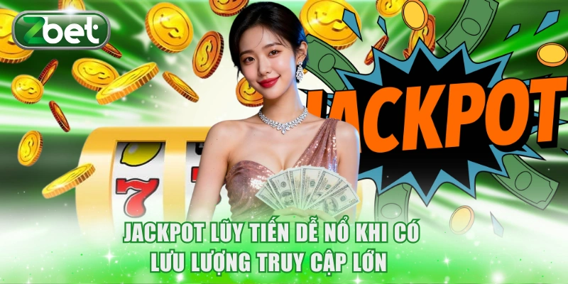 Khung Giờ Vàng Nổ Hũ ZBET Lý Tưởng Và 5 Bí Kíp Hiệu Quả 3 Jackpot lũy tiến dễ nổ khi có lưu lượng truy cập lớn