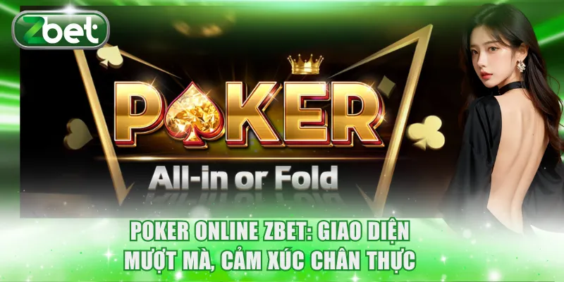 Poker Online ZBET: Giao Diện Mượt Mà, Cảm Xúc Chân Thực 1 Poker online ZBET