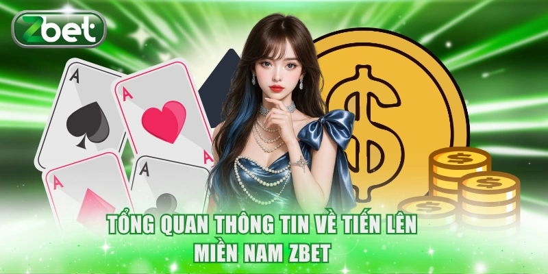 Luật Chơi Tiến Lên Miền Nam ZBET Và 5 Bí Kíp Hiệu Quả 2 Tổng quan thông tin về Tiến Lên Miền Nam ZBET